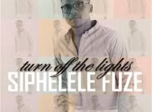 Siphelele Fuze – Turn Off The Lights Mp3