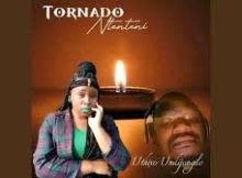 Tornado Ntenteni – UTHIXO UNDIJONGILE