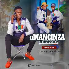 Umancinza Kancane - Uyangijabulisa