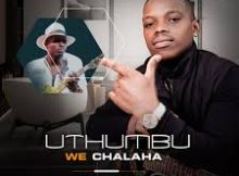 UTHUMBU WECHALAHA – USEFIKILE UNGUBANE