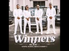 Mr. Bow – Winners ft. Gospel Silinda, Ubakka, Henny C