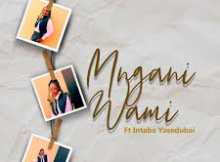 Proud – Mngani Wami ft Intabayasedubai