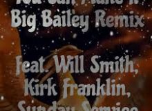 Big Bailey - You Can Make It Big Bailey Remix Ft. Will Smith, Kirk Franklin, Sunday Service