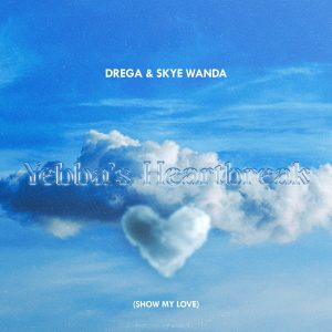 (Can I Show My Love For You) Yebba's Heartbreak - Drega & SkyeWanda