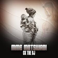 Ck The Dj - Mme motswadi