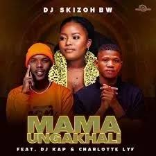 Dj Skizoh BW - Mama Ungakhali (feat. DJ Kap & CHARLOTTE LYF)