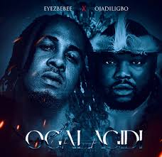 Eyezbebee - Ogalagidi ft Ojadiligbo