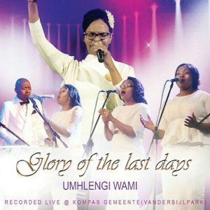 Glory Of The Last Days - Umthandazo Wami