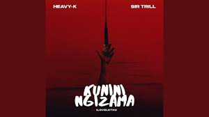 Heavy-K & Sir Trill - Kunini Ngizama