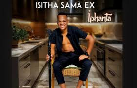 Isitha Sama Ex – NGEHLULA ABATHAKATHI