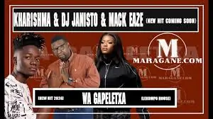 Kharishma & Dj Janisto & Mack Eaze – Wa Gapeletxa