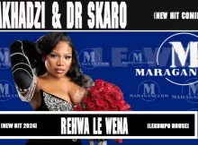 Makhadzi & Dr Skaro – Rehwa Le Wena