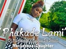 Nkosazana Daughter & Kabza De Small - Phakade Lami ft Dj Maphorisa ft & MaWhoo x Young Stunna x Aymos
