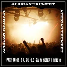 Pexi-Tonic SA, Dj 9.8 SA & Ceekay Musiq – African Trumphet