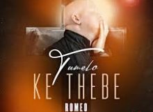 Romeo ThaGreatwhite – Tumelo Ke Thebe