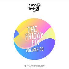 Ryan the DJ - Friday Fix Vol. 30 Mix