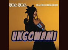 Sha Sha – Ungowami Ft. Soa Mattrix