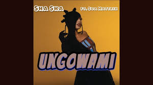 Sha Sha – Ungowami Ft. Soa Mattrix