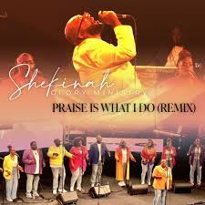 Shekinah Glory - Praise Is What I Do Remix Song