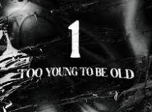 Too Young To Be Old Mp3 Song Download