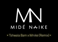 Tshwala Bam x Mnike by Midé Naike Tiktok Remix