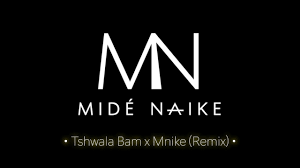 Tshwala Bam x Mnike by Midé Naike Tiktok Remix 