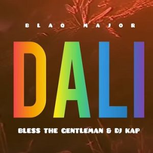 Blaq Major - Dali ft Bless the Gentlemen & Dj Kap