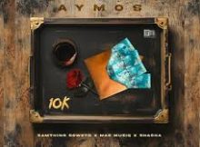 Aymos ft Samthing Soweto - 10K Yey'nkomo