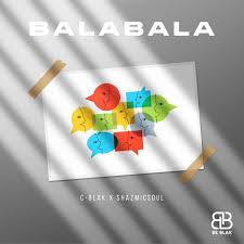 C-Blak ft Shazmicsoul – Bala Bala