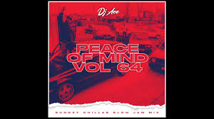 DJ Ace – Peace of Mind Vol 64 (Sunday Chillas Slow Jam Mix)