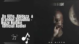 Da Gifto, Abidoza and Brandon Dhludhlu - Ngize Ngifike