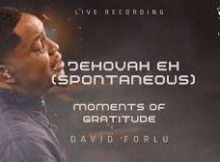 David Forlu - JEHOVAH EH (SPONTANEOUS) | African Worship