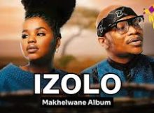 IZOLO Song - Nkosazana Daughter ft Master KG x Makhadzi, Kabza De Small x Dj Maphorisa, Tyler ICU, Nobuhle