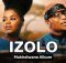 IZOLO Song - Nkosazana Daughter ft Master KG x Makhadzi, Kabza De Small x Dj Maphorisa, Tyler ICU, Nobuhle