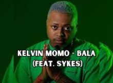 Kelvin Momo – Bala Phela Ft. Sykes