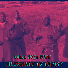 Kuhle Moya Wami - BLESSINGS OF CHRIST