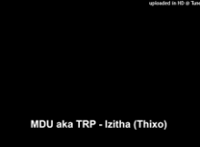 MDU aka TRP - Izitha (Thixo)