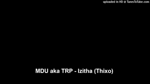 MDU aka TRP - Izitha (Thixo)