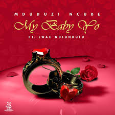 Mduduzi Ncube - My Baby Yo ft Lwa The Ndlunkulu, Mduduzi Sondela