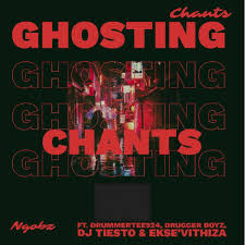 Ngobz ft DrummeRTee924, Drugger Boyz, DJ Tiesto & Ekse’Vithiza – Ghosting Chants