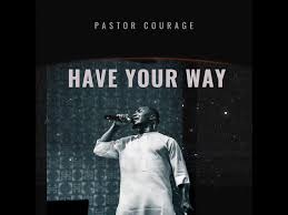 Pastor Courage - Have Your Way