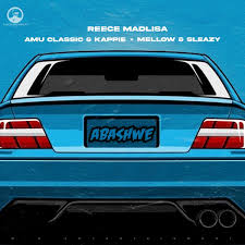 Reece Madlisa – Abashwe Ft. Amu Classic & Kappie, Mellow & Sleazy