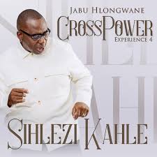 Sihlezi Kahle - Crosspower Experience 4 (First Single)