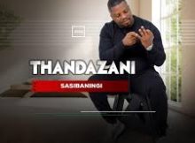 Thandazani - Sasibaningi Album & Song 2024 Mp3 Download Fakaza