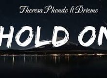 Theresa Phondo ft. Driemo – Hold On