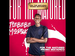 Tsebebe Moroke – For The Matured Promo Mixtape