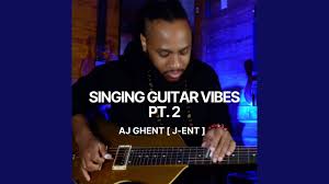 AJ Ghent - Singing Guitar Vibes, Pt. 2