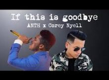 ANTH – If This Is Goodbye feat. Corey Nyell