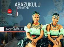 Abazukulu Bambhali – Ngithwale