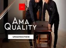 Ama Quality - Umakhwapheni (feat. Limit & Nobuhle)